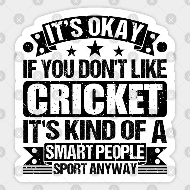 Cricket Lover It's Okay If You Don't Like Cricket It's Kind Of A Smart People Sports Anyway Sticker by Benzii-shop 